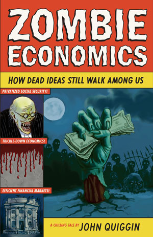 Confronting the walking dead: John Quiggin’s “Zombie Economics”
