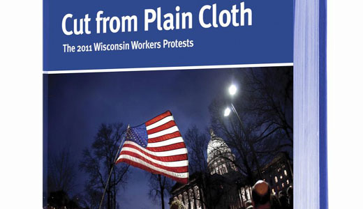 “Cut from Plain Cloth, The 2011 Wisconsin Workers Protests”