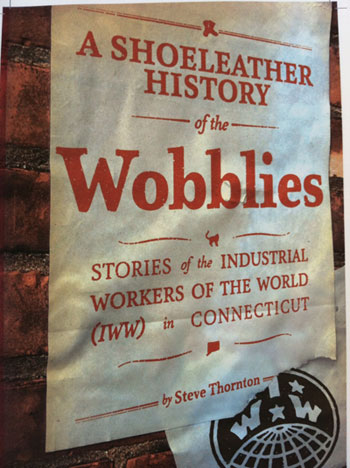 “Shoeleather History” brings rambunctious New England Wobblies to life