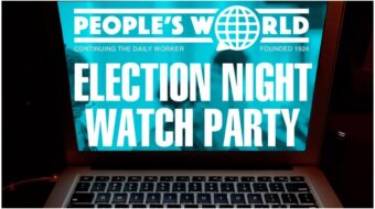 People’s World Election Night Watch Party