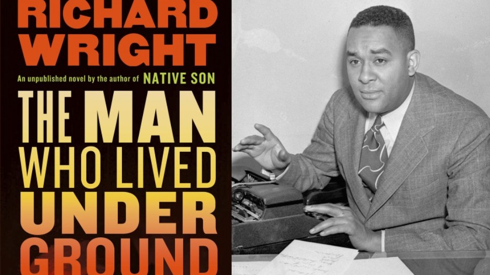 Richard Wright’s new novel ‘The Man Who Lived Underground’ surfaces