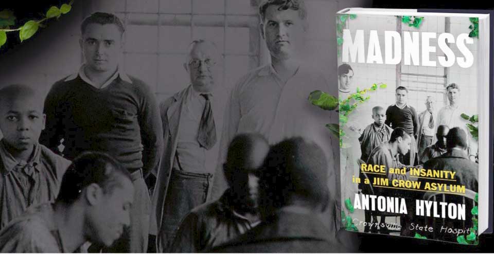 A true American horror story: ‘Madness: Race and Insanity in a Jim Crow Asylum’